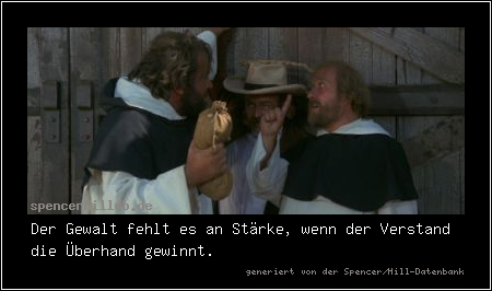 Der Gewalt fehlt es an Stärke, wenn der Verstand die Überhand gewinnt.