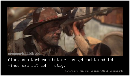 Also, das Körbchen hat er ihn gebracht und ich finde das ist sehr mutig.