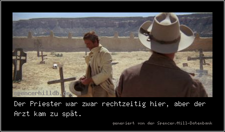 Der Priester war zwar rechtzeitig hier, aber der Arzt kam zu spät.