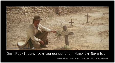Sam Peckinpah, ein wunderschöner Name in Navajo.