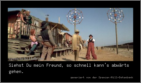 Siehst Du mein Freund, so schnell kann's abwärts gehen.