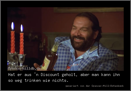 Hat er aus 'n Discount geholt, aber man kann ihn so weg trinken wie nichts.