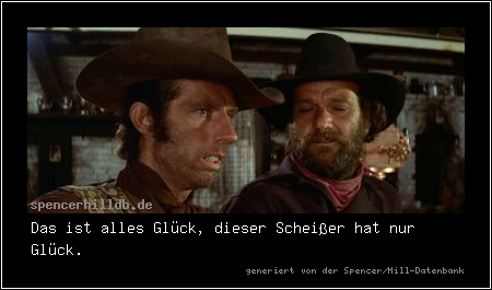 Das ist alles Glück, dieser Scheißer hat nur Glück.