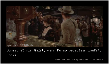 Du machst mir Angst, wenn Du so bedeutsam läufst, Locke.