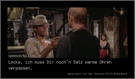 Locke, ich muss Dir noch'n Satz warme Ohren verpassen.