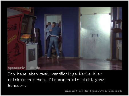 Ich habe eben zwei verdächtige Kerle hier reinkommen sehen. Die waren mir nicht ganz Geheuer.