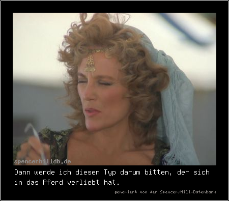 Dann werde ich diesen Typ darum bitten, der sich in das Pferd verliebt hat.