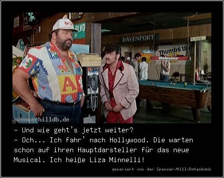 - Und wie geht's jetzt weiter?
- Och... Ich fahr' nach Hollywood. Die warten schon auf ihren Hauptdarsteller für das neue Musical. Ich heiße Liza Minnelli!
