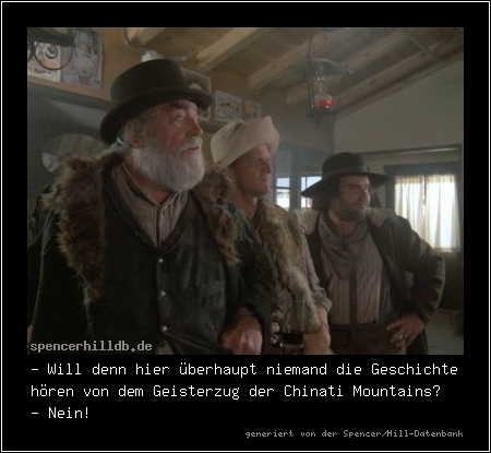 - Will denn hier überhaupt niemand die Geschichte hören von dem Geisterzug der Chinati Mountains?
- Nein!