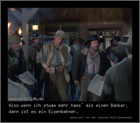 Also wenn ich etwas mehr hass' als einen Banker, dann ist es ein Eisenbahner.
