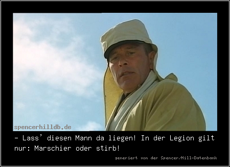 - Lass' diesen Mann da liegen! In der Legion gilt nur: Marschier oder stirb!
