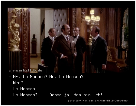 - Mr. Lo Monaco? Mr. Lo Monaco?
- Wer?
- Lo Monaco!
- Lo Monaco? ... Achso ja, das bin ich!
